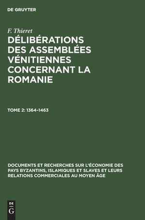 1364 - 1463: aus: Délibérations des assemSées vénitiennes, concernant la Romanie, 2