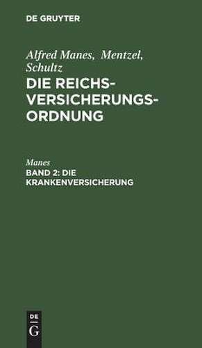 DieKrankenversicherung: aus: Die Reichsversicherungsordnung : Handausgabe mit gemeinverständlichen Erläuterungen, Bd. 2 de Manes