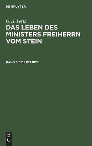 1815 bis 1823: aus: Das Leben des Ministers Freiherrn vom Stein, Bd. 5 de Georg Heinrich Pertz