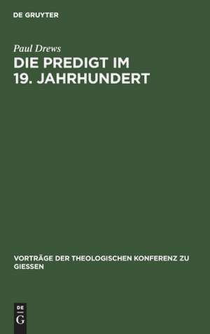 Die Predigt im 19. Jahrhundert: kritische Bemerkungen und praktische Winke de Paul Drews