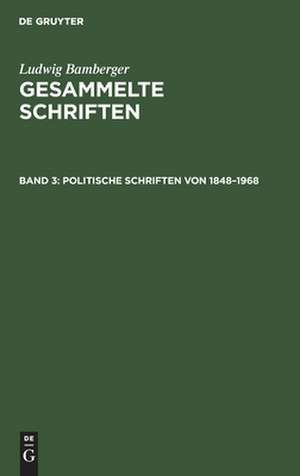 Politische Schriften von 1848-1968: aus: Gesammelte Schriften, Bd. 3 de Ludwig Bamberger