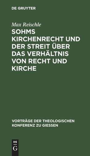 Sohms Kirchenrecht und der Streit über das Verhältnis von Recht und Kirche de Max Reischle