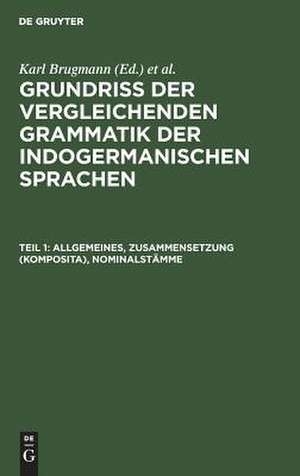 Allgemeines, Zusammensetzung (Komposita), Nominalstämme: aus: Grundriss der vergleichenden Grammatik der indogermanischen Sprachen : kurzgefasste Darstellung der Geschichte des Altindischen, Altiranischen (Avestischen und Altpersischen), Altarmenischen, Altgriechischen, Lateinischen, Umbrisch-Samnitischen,..., de Karl Brugmann