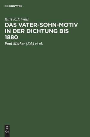 Das Vater-Sohn-Motiv in der Dichtung bis 1880: aus: Stoff- und Motivgeschichte der deutschen Literatur : nebst Bibliographie von Kurt Bauerhorst, 10 de Kurt K. T. Wais