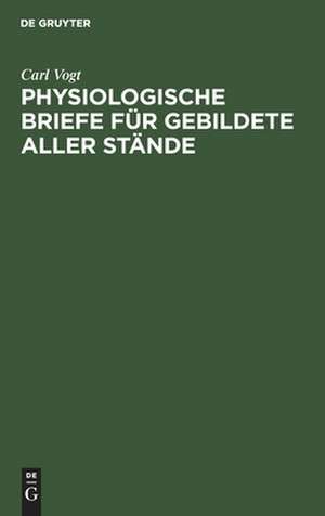 Physiologische Briefe für Gebildete aller Stände de Carl Vogt