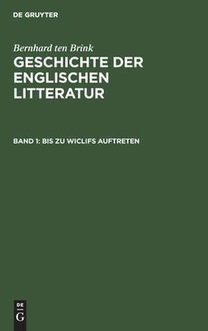 Bis zu Wiclifs Auftreten: aus: Geschichte der englischen Litteratur, Bd. 1 de Bernhard Brink