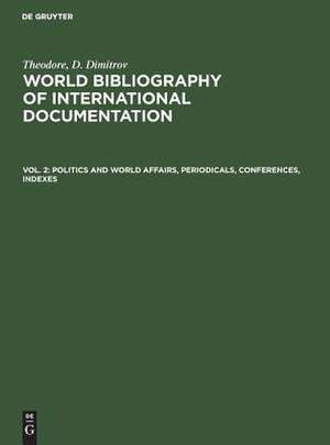 Politics and world affairs, periodicals, conferences, indexes: aus: World bibliography of international documentation, 2 de Theodore D. Dimitrov