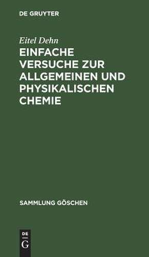 Einfache Versuche zur allgemeinen und physikalischen Chemie: 371 Versuche de Eitel Dehn