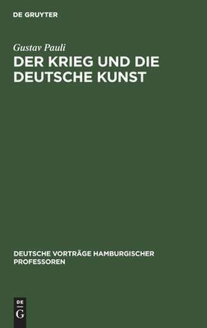 Der Krieg und die deutsche Kunst: Vortrag, gehalten am 20. November 1914 ... de Gustav Pauli