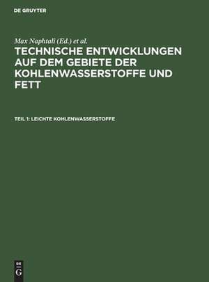 Leichte Kohlenwasserstoffe: die neuen Verfahren zur Gewinnung von Benzin und einigen Ersatzstoffen, aus: Technische Entwicklungen auf dem Gebiete der Kohlenwasserstoffe und Fett : an Hand der internationalen Patenliteratur, 1 de Max Naphtali