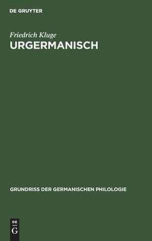 Urgermanisch: Vorgeschichte der altgermanischen Dialekte de Friedrich Kluge