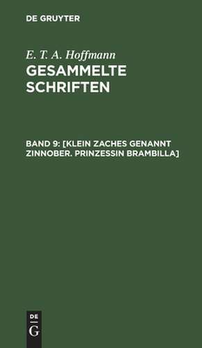 [Klein Zaches genannt Zinnober. Prinzessin Brambilla]: aus: [Gesammelte Schriften] E. T. A. Hoffmann's gesammelte Schriften, Bd. 9 de Ernst T. A. Hoffmann