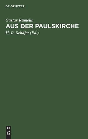 Aus der Paulskirche: Berichte an den Schwäbischen Merkur aus den Jahren 1848 und 1849 de Gustav Rümelin