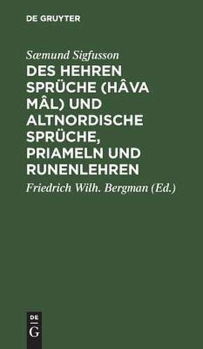 Des Hehren Sprüche (Hâva mâl) und altnordische Sprüche, Priameln und Rãunenlehren: Ethische und magische Gedichte aus der Saemunds-Edda de Saemund Sigfusson