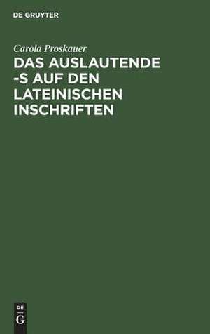 Das auslautende -s auf den lateinischen Inschriften de Carola Proskauer