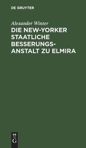 Die New-Yorker Staatliche Besserungsanstalt zu Elmira de Alexander Winter