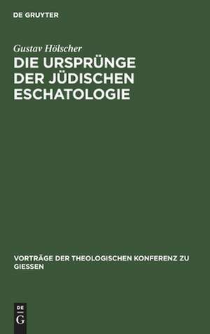 Die Ursprünge der jüdischen Eschatologie de Gustav Hölscher