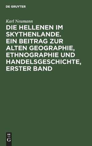 Die Hellenen im Skythenlande : ein Beitrag zur alten Geographie, Ethnographie und Handelsgeschichte: 1 de Karl Johann Heinrich Neumann