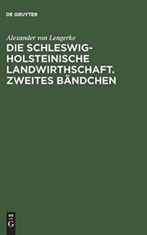 Die Schleswig-Holsteinische Landwirthschaft: Bdch. 2 de Alexander Lengerke