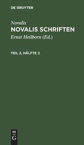 [Schriften] Novalis Schriften : kritische Neuausgabe auf Grund des handschriftlichen Nachlasses: Theil 2, Hälfte 2 de Novalis