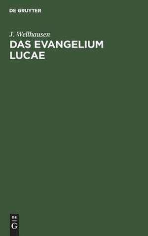 DAS EVANGELIUM LUCAE / UEBERS. U. ERKLAERT VON J. WELLHAUSEN de Julius Wellhausen