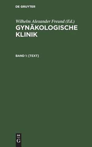 Gynäkologische Klinik: Bd. 1, [Text] de Wilhelm Alexander Freund