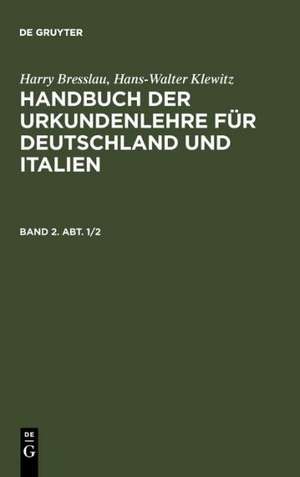 Harry Bresslau; Hans-Walter Klewitz: Handbuch der Urkundenlehre für Deutschland und Italien. Band 2. Abt. 1/2 de Harry Bresslau