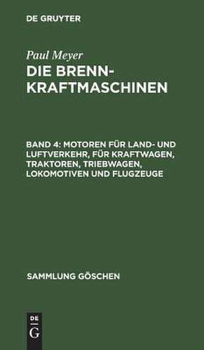 Motoren für Land- und Luftverkehr, für Kraftwagen, Traktoren, Triebwagen, Lokomotiven und Flugzeuge: aus: Die Brennkraftmaschinen, 4 de Paul Meyer