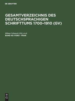 Foro - Frar: aus: Gesamtverzeichnis des deutschsprachigen Schrifttums : (GV) ; 1700 - 1910, 40 de Peter Geils