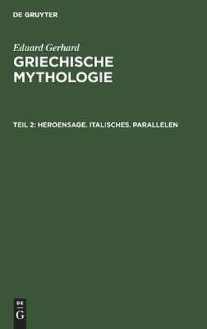 Heroensage. Italisches. Parallelen: aus: Griechische Mythologie, Th. 2 de Eduard Gerhard