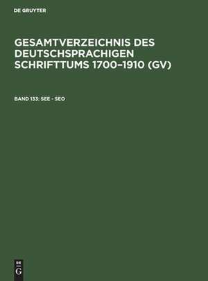 See - Seo: aus: Gesamtverzeichnis des deutschsprachigen Schrifttums : (GV) ; 1700 - 1910, 133 de Peter Geils