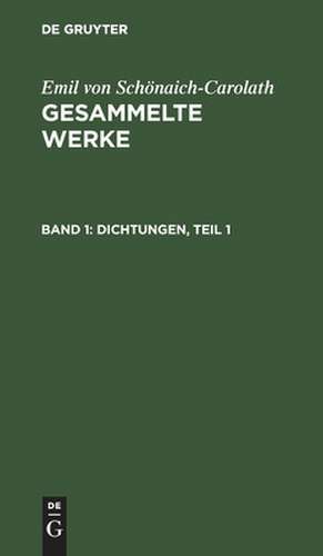 Dichtungen: T. 1, aus: Gesammelte Werke, Bd. 1 de Emil Schönaich-Carolath