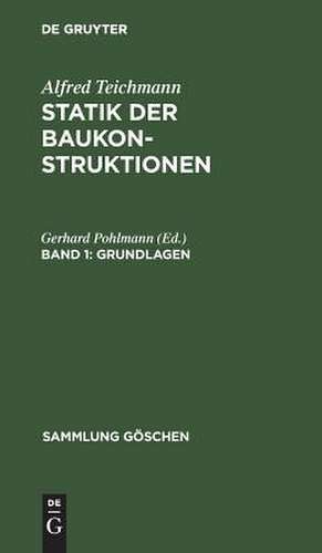 Grundlagen: mit 51 Abbildungen und 8 Formeltafeln, aus: Statik der Baukonstruktionen, 1 de Alfred Teichmann