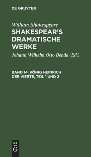 König Heinrich der Vierte: Erster und zweiter Theil, aus: [Dramatische Werke] Shakespear's dramatische Werke, Bd. 14 de William Shakespear