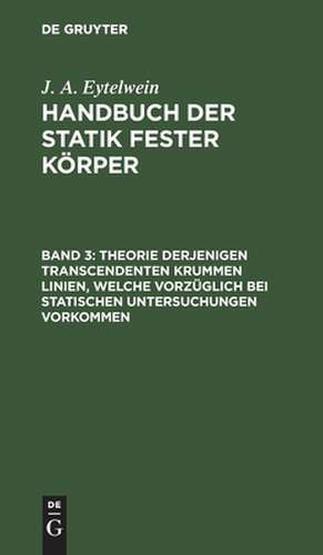 Theorie derjenigen transcendenten krummen Linien, welche vorzüglich bei statischen Untersuchungen vorkommen de J. A. Eytelwein