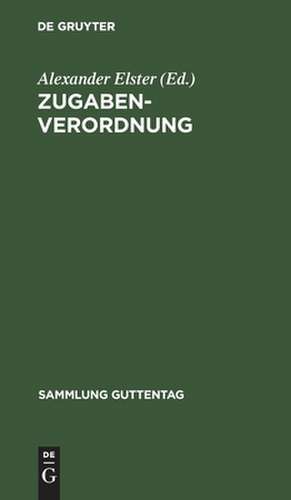 Zugaben-Verordnung: (erster Teil der Verordnung des Reichspräsidenten zum Schutze der Wirtschaft vom 9. März 1932) de Alexander Elster