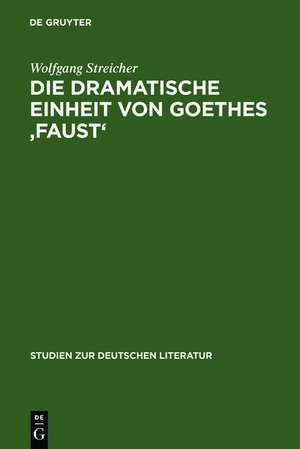 Die dramatische Einheit von Goethes 'Faust': betrachtet unter den Kategorien Substantialität und Funktionalität de Wolfgang Streicher