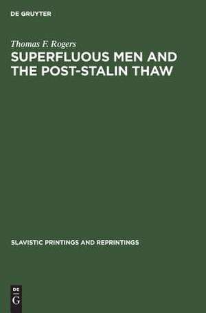 Superfluous men and the post-Stalin thaw: the alienated hero in soviet prose during the decade 1953-1963 de Thomas F. Rogers