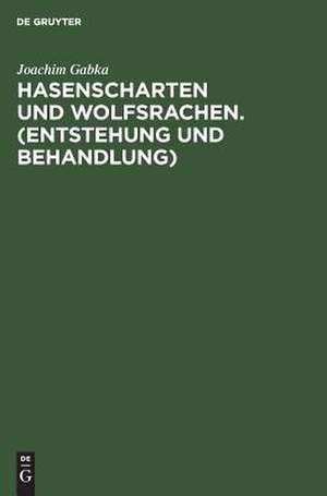 Hasenscharten und Wolfsrachen: (Entstehung und Behandlung) ; Anhang: Gesetz über die Fürsorge für Körperbehinderte und von einer Körperbehinderung bedrohte Personen ; vom 27. Februar 1957 de Joachim Gabka