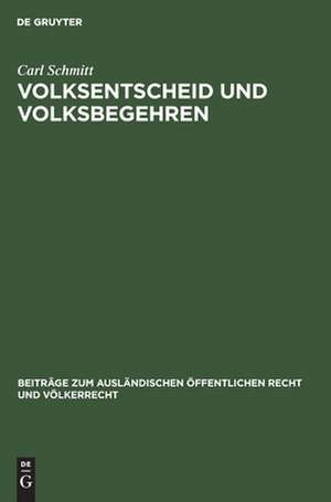 Volksentscheid und Volksbegehren: ein Beitrag zur Auslegung der Weimarer Verfassung und zur Lehre von der unmittelbaren Demokratie de Carl Schmitt