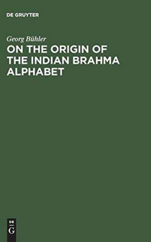 On the origin of the Indian Brahma alphabet by Georg Bühler: together with two appendices on the origin of the Kharosthe alphabet and of the so-called letter-numerals of the Brahmi ; of Indian studies ; Nr. 3 de Georg Bühler