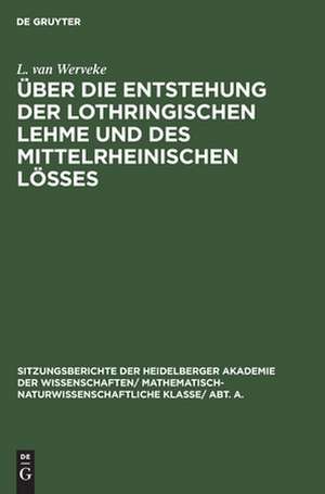 Über die Entstehung der lothringischen Lehme und des mittelrheinischen Lößes: mit AusSicken auf den Löß d. Niederrheins u. d. Magdeburger Börde de L. van Werveke