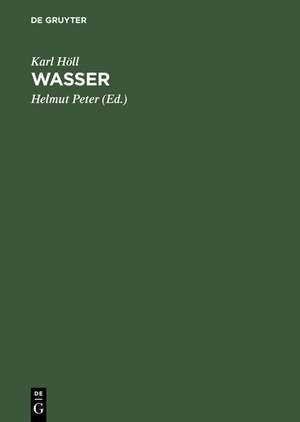 Wasser: Untersuchung, Beurteilung, Aufbereitung, Chemie, Bakteriologie, Biologie de Karl Höll