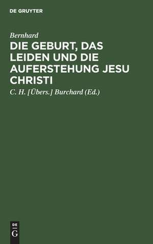 Die Geburt, das Leiden und die Auferstehung Jesu Christi: in zwölf Reden de Bernhard