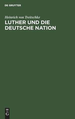 Luther und die deutsche Nation: Vortrag, gehalten in Darmstadt am 7. November 1883 de Heinrich Treitschke