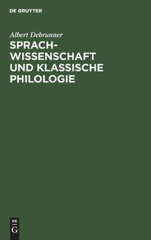 Sprachwissenschaft und klassische Philologie: Vortr. de Albert Debrunner