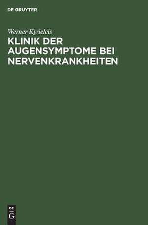 Klinik der Augensymptome bei Nervenkrankheiten: (ein Leitfaden für die Praxis) de Werner Kyrieleis