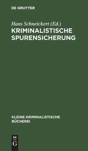 Kriminalistische Spurensicherung: Sammlung dienstlicher Anweisungen und sachverständiger Ratschläge für den Dienstgebrauch und für Polizeischulen de Hans Schneickert