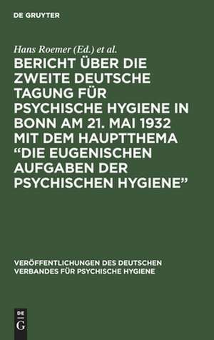 Bericht über die Zweite Deutsche Tagung für psychische Hygiene in Bonn am 21. Mai 1932 mit dem Hauptthema: die eugenischen Aufgaben der psychischen Hygiene de Hans Roemer