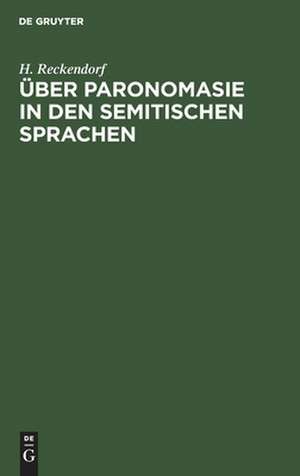 Über Paronomasie in den semitischen Sprachen: Ein Beitrag zur allgemeinen Sprachwissenschaft de Hermann Reckendorf